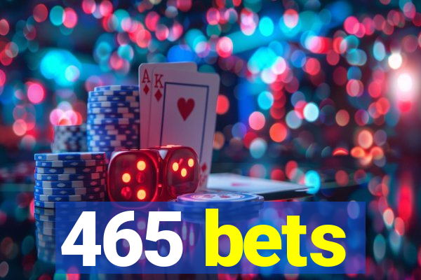 465 bets